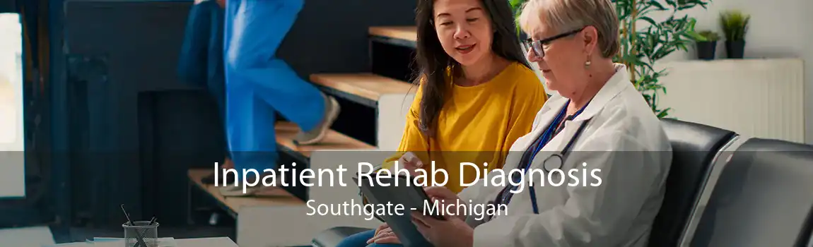 Inpatient Rehab Diagnosis Southgate - Michigan