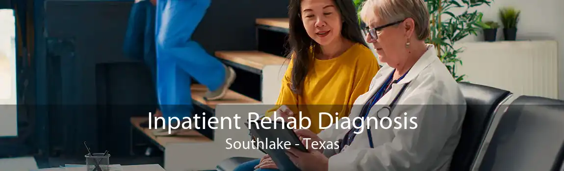 Inpatient Rehab Diagnosis Southlake - Texas