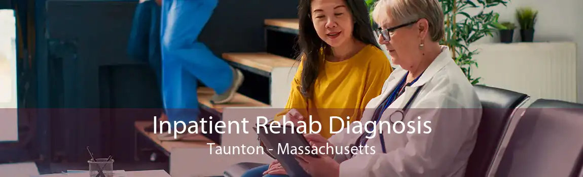 Inpatient Rehab Diagnosis Taunton - Massachusetts