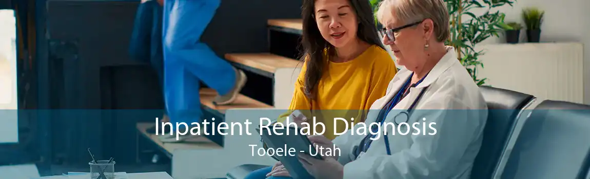 Inpatient Rehab Diagnosis Tooele - Utah