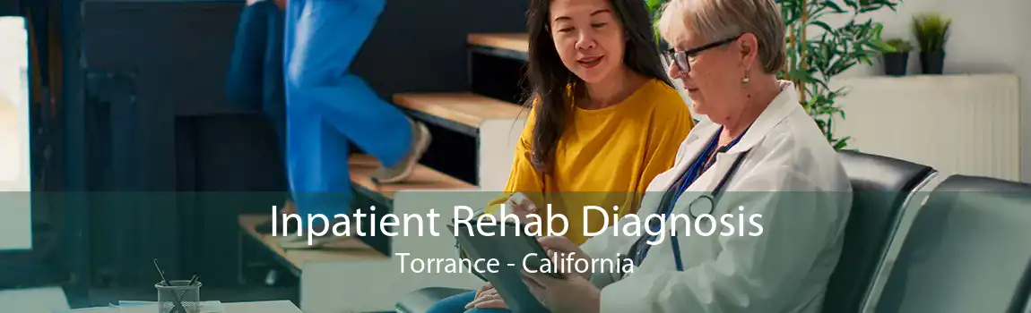 Inpatient Rehab Diagnosis Torrance - California