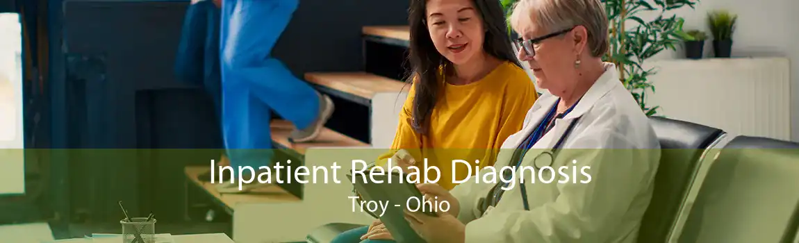 Inpatient Rehab Diagnosis Troy - Ohio