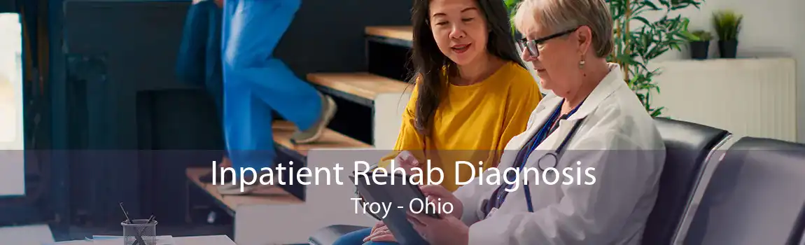 Inpatient Rehab Diagnosis Troy - Ohio