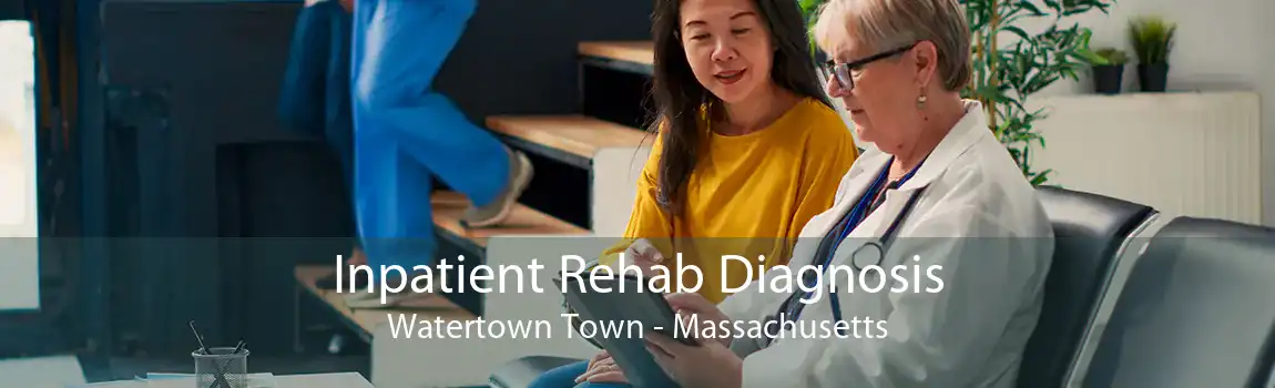 Inpatient Rehab Diagnosis Watertown Town - Massachusetts