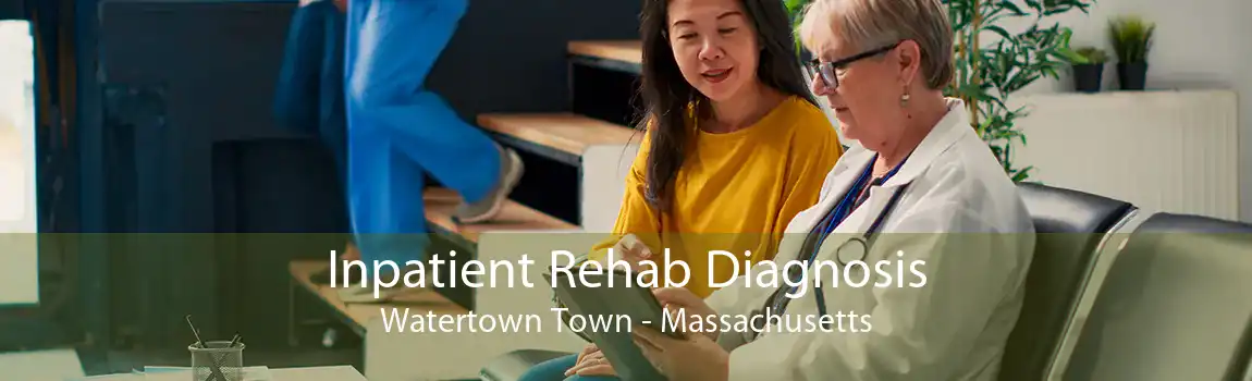 Inpatient Rehab Diagnosis Watertown Town - Massachusetts