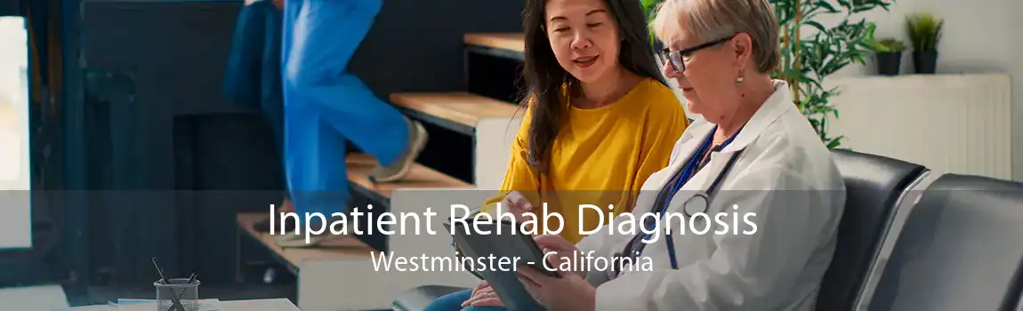 Inpatient Rehab Diagnosis Westminster - California