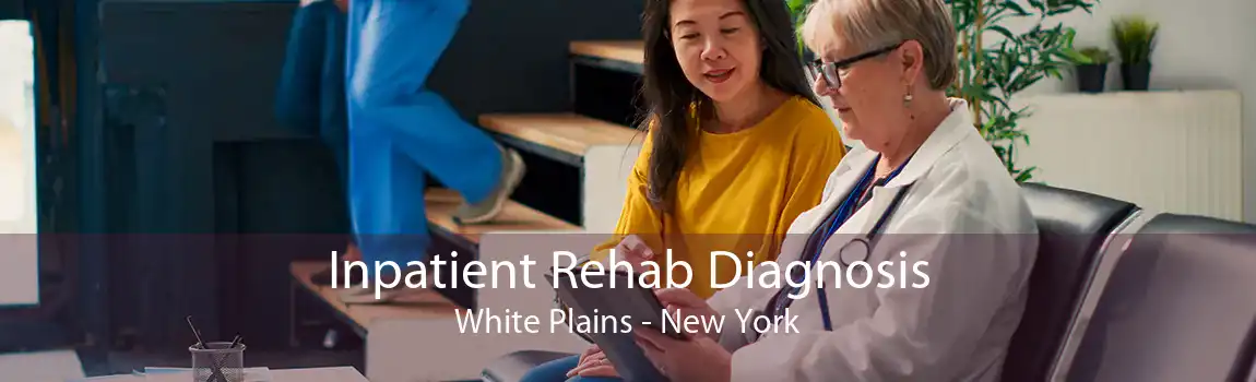 Inpatient Rehab Diagnosis White Plains - New York