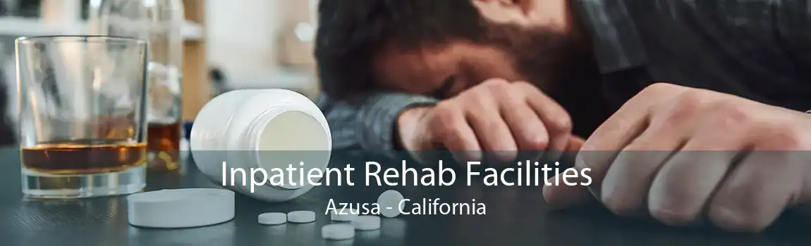 Inpatient Rehab Facilities Azusa - California