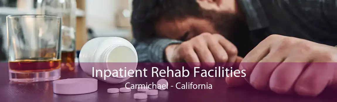 Inpatient Rehab Facilities Carmichael - California