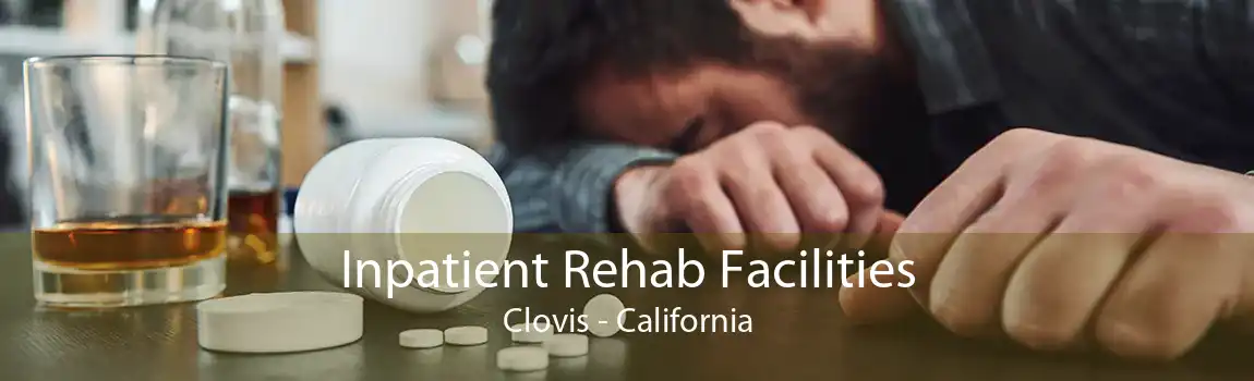 Inpatient Rehab Facilities Clovis - California