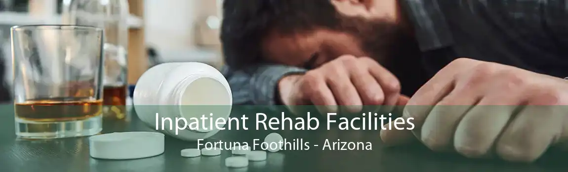 Inpatient Rehab Facilities Fortuna Foothills - Arizona