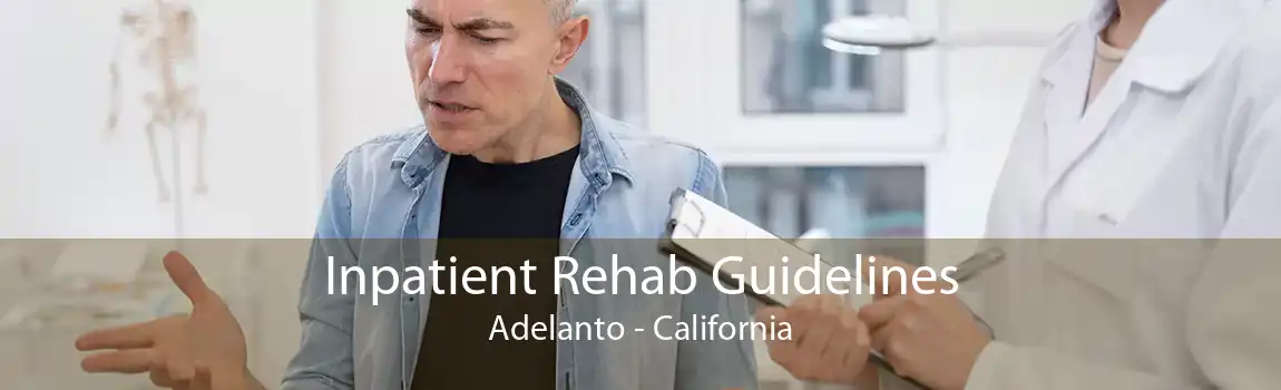 Inpatient Rehab Guidelines Adelanto - California