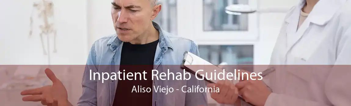 Inpatient Rehab Guidelines Aliso Viejo - California