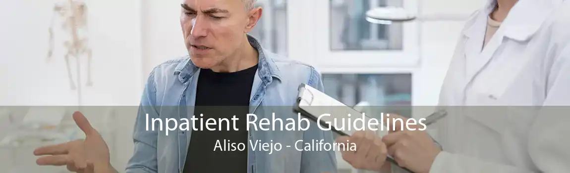 Inpatient Rehab Guidelines Aliso Viejo - California