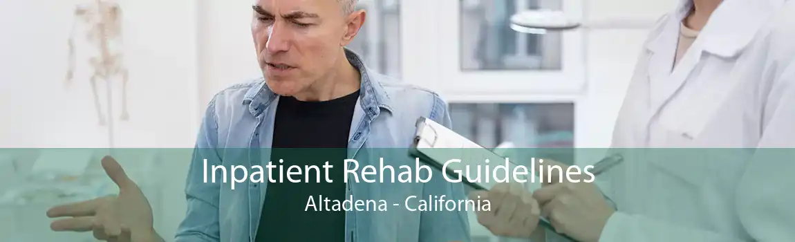Inpatient Rehab Guidelines Altadena - California