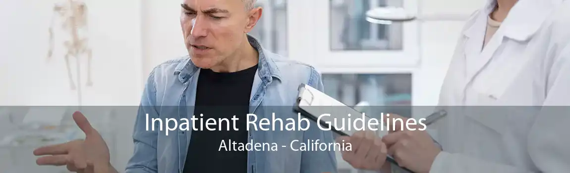 Inpatient Rehab Guidelines Altadena - California