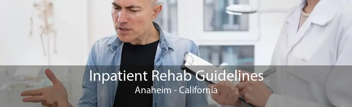 Inpatient Rehab Guidelines Anaheim - California