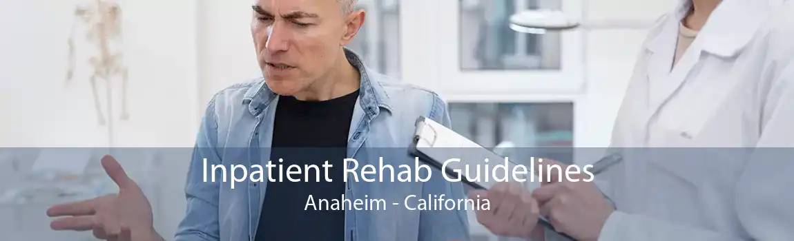 Inpatient Rehab Guidelines Anaheim - California