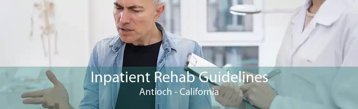 Inpatient Rehab Guidelines Antioch - California