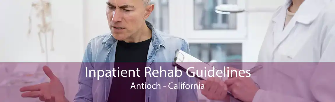 Inpatient Rehab Guidelines Antioch - California