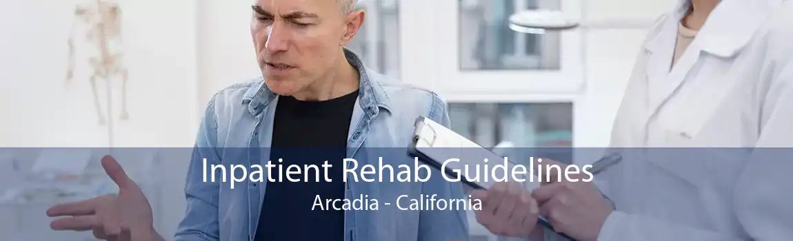 Inpatient Rehab Guidelines Arcadia - California
