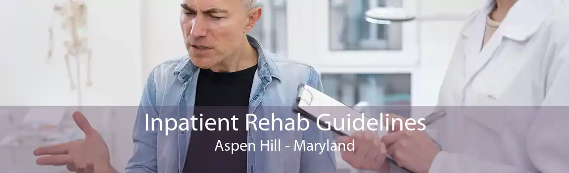Inpatient Rehab Guidelines Aspen Hill - Maryland