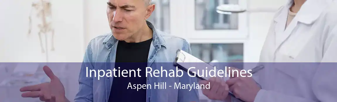Inpatient Rehab Guidelines Aspen Hill - Maryland