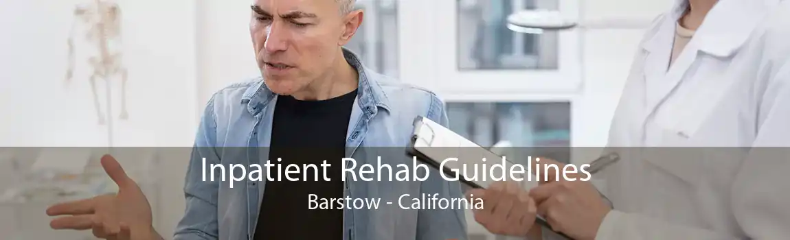 Inpatient Rehab Guidelines Barstow - California
