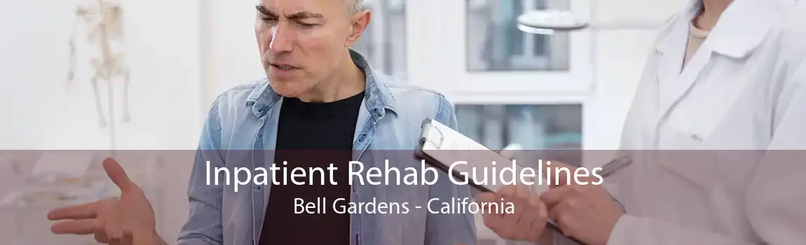 Inpatient Rehab Guidelines Bell Gardens - California