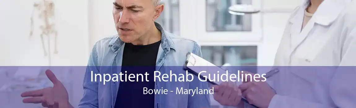 Inpatient Rehab Guidelines Bowie - Maryland
