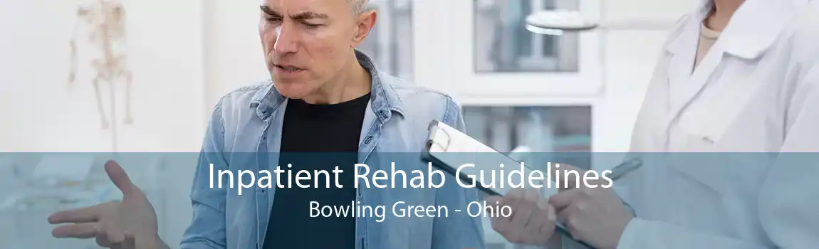 Inpatient Rehab Guidelines Bowling Green - Ohio