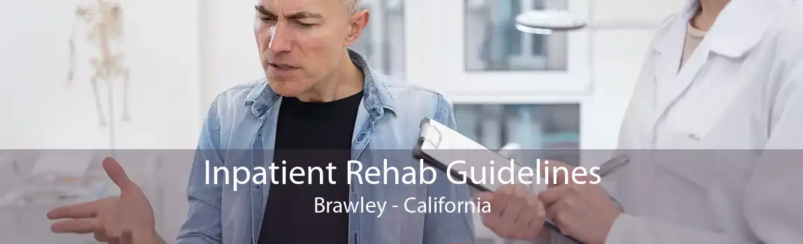 Inpatient Rehab Guidelines Brawley - California