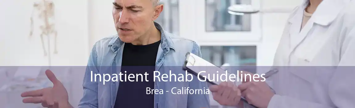 Inpatient Rehab Guidelines Brea - California