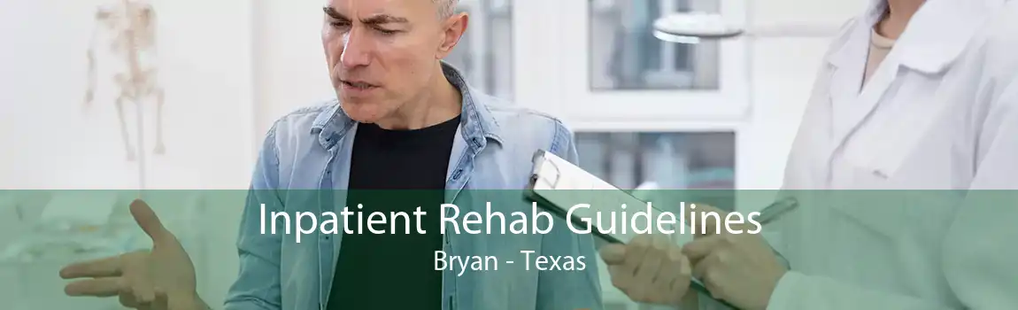 Inpatient Rehab Guidelines Bryan - Texas