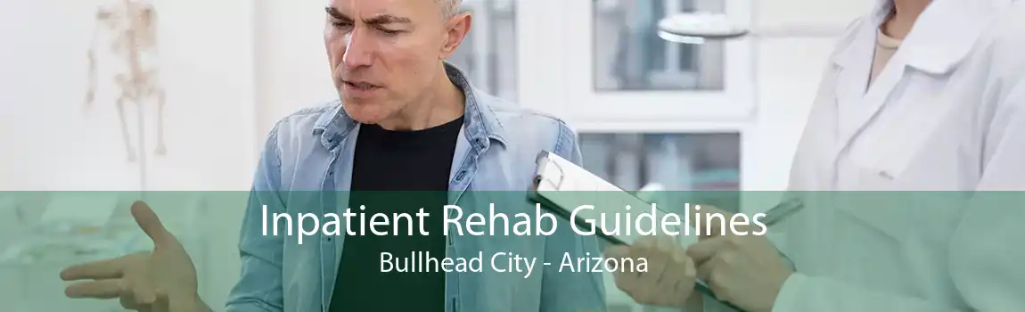 Inpatient Rehab Guidelines Bullhead City - Arizona