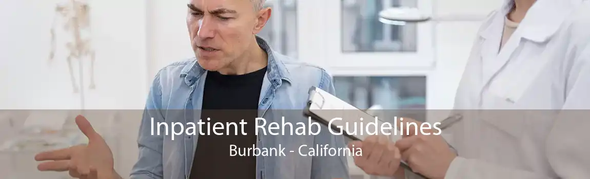 Inpatient Rehab Guidelines Burbank - California