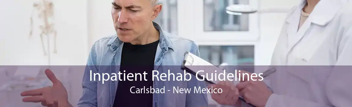 Inpatient Rehab Guidelines Carlsbad - New Mexico