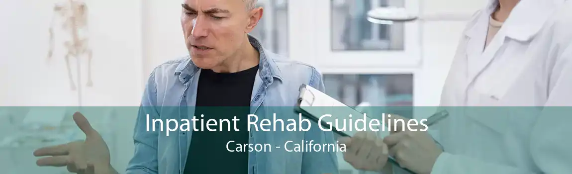 Inpatient Rehab Guidelines Carson - California