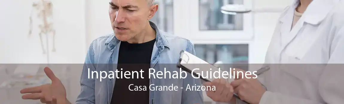 Inpatient Rehab Guidelines Casa Grande - Arizona