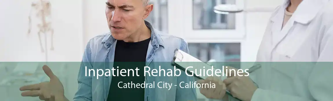 Inpatient Rehab Guidelines Cathedral City - California