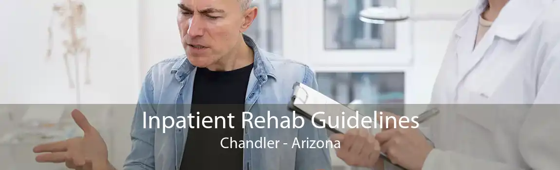 Inpatient Rehab Guidelines Chandler - Arizona