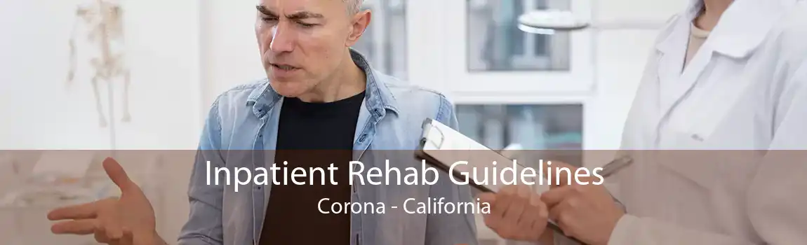 Inpatient Rehab Guidelines Corona - California