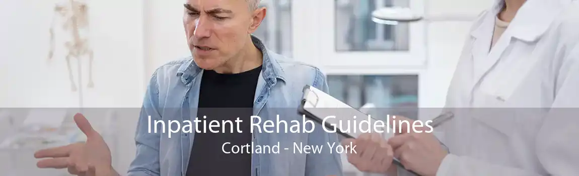 Inpatient Rehab Guidelines Cortland - New York