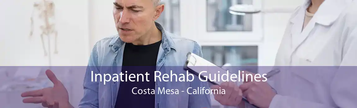 Inpatient Rehab Guidelines Costa Mesa - California