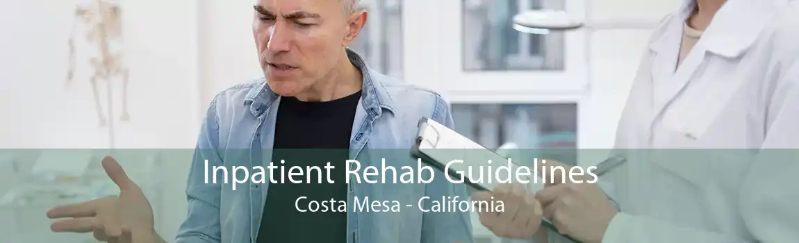 Inpatient Rehab Guidelines Costa Mesa - California