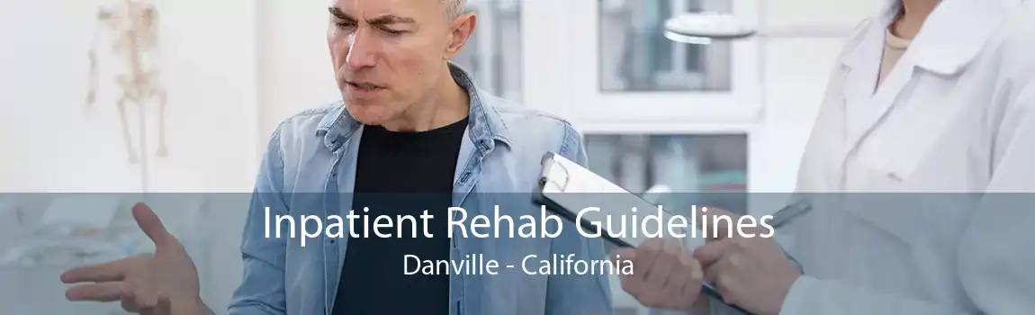 Inpatient Rehab Guidelines Danville - California