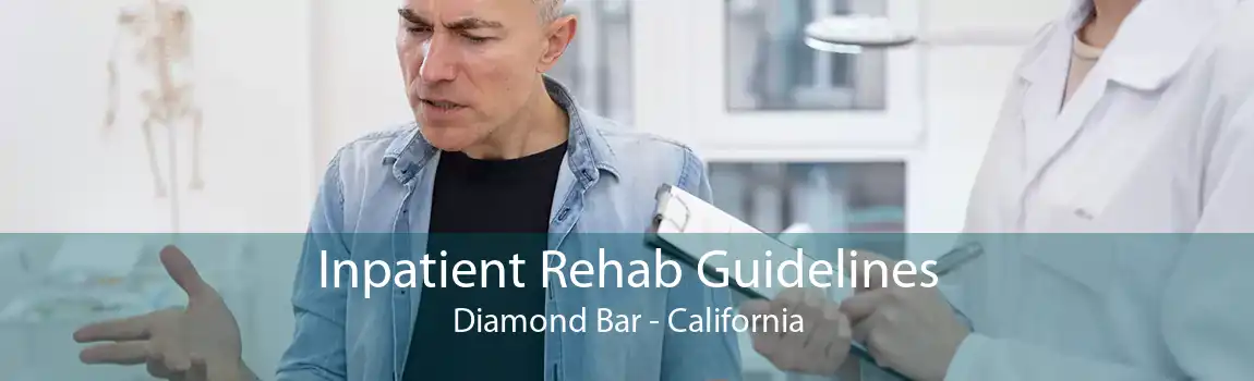 Inpatient Rehab Guidelines Diamond Bar - California