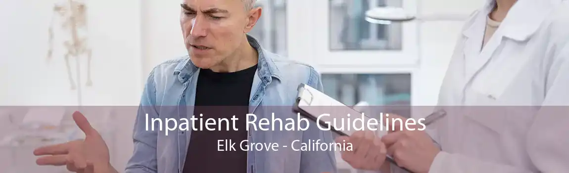 Inpatient Rehab Guidelines Elk Grove - California