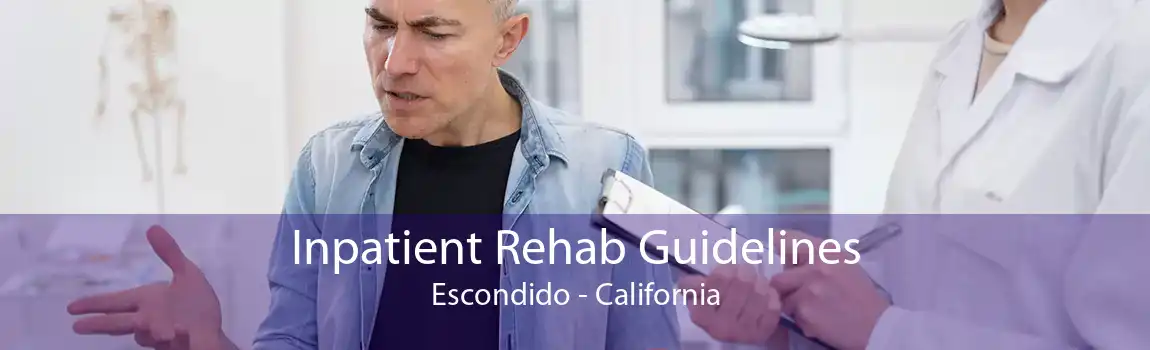 Inpatient Rehab Guidelines Escondido - California