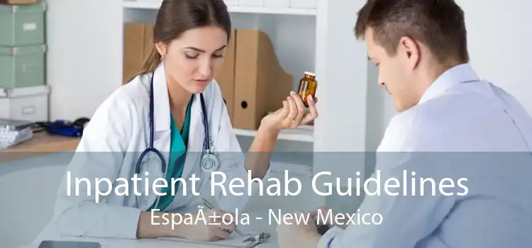 Inpatient Rehab Guidelines EspaÃ±ola - New Mexico